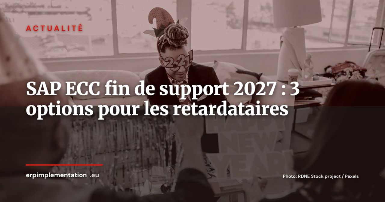 SAP ECC 6.0 : fin de support mainstream en 2027 -- le guide pour les entreprises qui n'ont pas encore migré