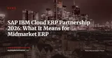SAP and IBM Expand Cloud ERP Partnership Targeting Midmarket Companies — News