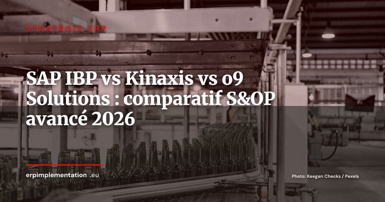 SAP IBP, Kinaxis Maestro, o9 Solutions vs planification native ERP : guide de sélection S&OP 2026
