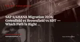 SAP S/4HANA: Greenfield vs. Brownfield vs. Selective Data Transition — Decision Guide 2026-2027 — Project Management