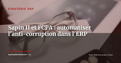 Conformité Sapin II et FCPA : automatiser le contrôle anti-corruption dans l'ERP
