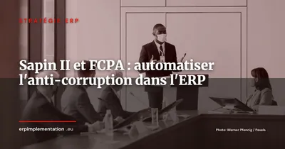 Conformité Sapin II et FCPA : automatiser le contrôle anti-corruption dans l'ERP