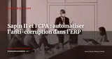 Conformité Sapin II et FCPA : automatiser le contrôle anti-corruption dans l'ERP — Stratégie ERP
