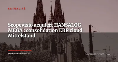 Scopevisio acquiert HANSALOG MEGA : le cloud ERP allemand se consolide