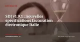 SDI v1.9.1 : l'Agenzia delle Entrate met à jour les spécifications de la facturation électronique italienne — Actualité