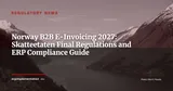 Norway: Skatteetaten Publishes Final B2B E-Invoicing Regulations for 2027 — News