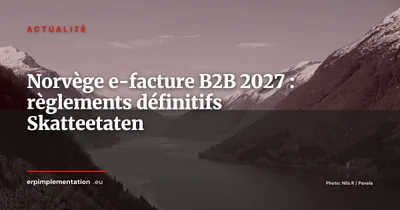 Norvège : Skatteetaten publie les règlements définitifs sur la e-facture B2B 2027