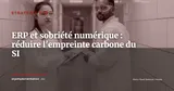 Sobriété numérique et ERP : comment réduire l'empreinte carbone de son SI en 2026 — Stratégie ERP