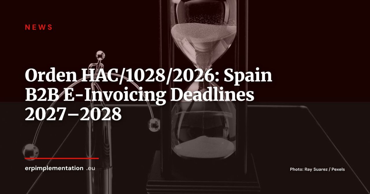 Spain B2B E-Invoicing: Orden HAC/1028/2026 Has Set the Clock Ticking