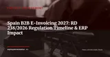 Spain Mandates B2B Electronic Invoicing: RD 238/2026 Framework and Timelines — Project Management