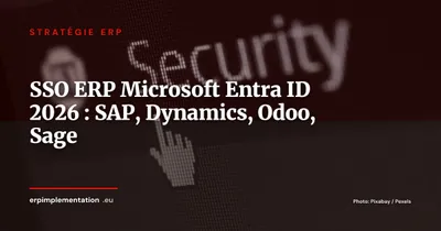 SSO et Microsoft Entra ID avec votre ERP : guide d'intégration 2026 pour SAP, Dynamics 365, Odoo et Sage