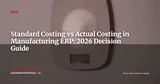 Standard Costing vs Actual Costing in ERP: A Manufacturing Cost Management Guide — ERP