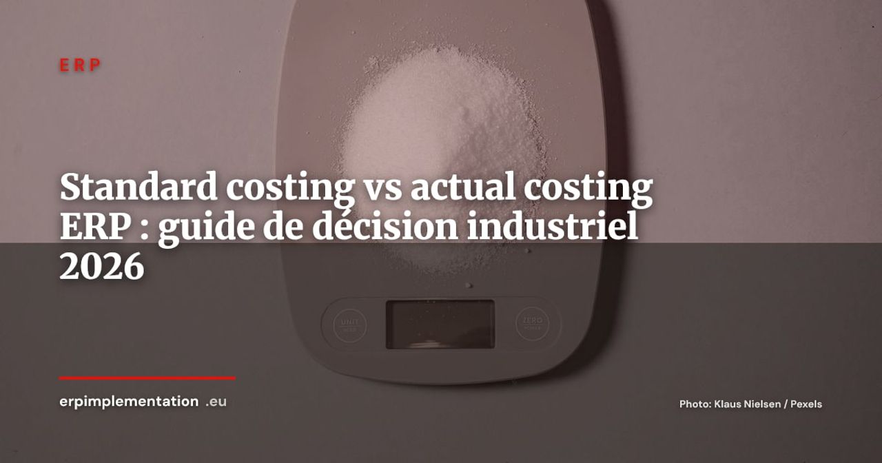Standard costing vs actual costing dans l'ERP : maîtriser les prix de revient en industrie