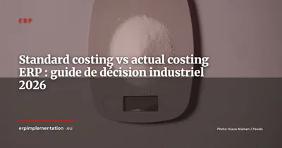 Standard costing vs actual costing dans l'ERP : maîtriser les prix de revient en industrie