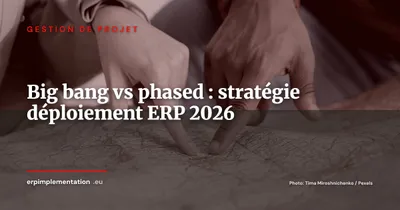 Big bang vs phased rollout : quelle stratégie de déploiement ERP choisir en 2026 ?