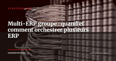 Stratégie multi-ERP : quand et comment orchestrer plusieurs ERP dans un même groupe