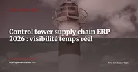 Supply chain control tower et ERP : piloter vos flux en temps réel et anticiper les ruptures en 2026