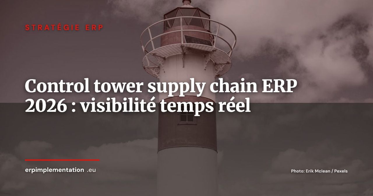 Supply chain control tower et ERP : piloter vos flux en temps réel et anticiper les ruptures en 2026