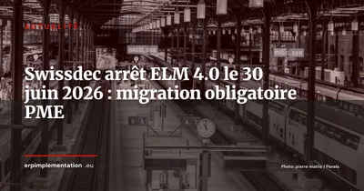 Arrêt ELM 4.0 le 30 juin 2026 : ce que chaque PME suisse doit vérifier avant lundi
