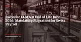 Swissdec ELM 4.0 Shutdown on 30 June 2026: What Every Swiss Business Must Check Now — News