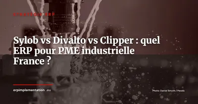 Sylob vs Divalto vs Clipper : comparatif ERP pour PME industrielles françaises 2026