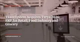 TeamSystem Acquires Terya to Strengthen Its Retail, Food and Grocery ERP Offering — Business News