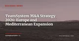 TeamSystem Confirms M&A Strategy Across Europe and the Mediterranean — Business News