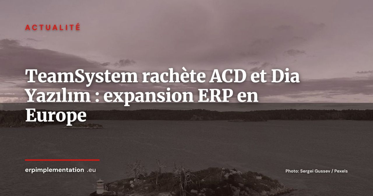 TeamSystem rachète ACD en France et Dia Yazılım en Turquie : l'offensive européenne de l'ERP italien