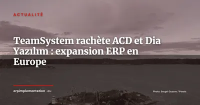 TeamSystem rachète ACD en France et Dia Yazılım en Turquie : l'offensive européenne de l'ERP italien