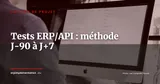 Tests d'intégration ERP/API : méthode opérationnelle de J-90 à J+7 — Gestion de projet