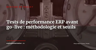 Tests de performance ERP avant le go-live : méthodologie complète et seuils d'acceptation