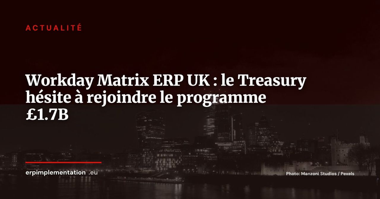 Programme Matrix : le HM Treasury hésite à rejoindre le projet ERP £1.7B qu'il finance