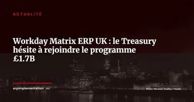 Programme Matrix : le HM Treasury hésite à rejoindre le projet ERP £1.7B qu'il finance