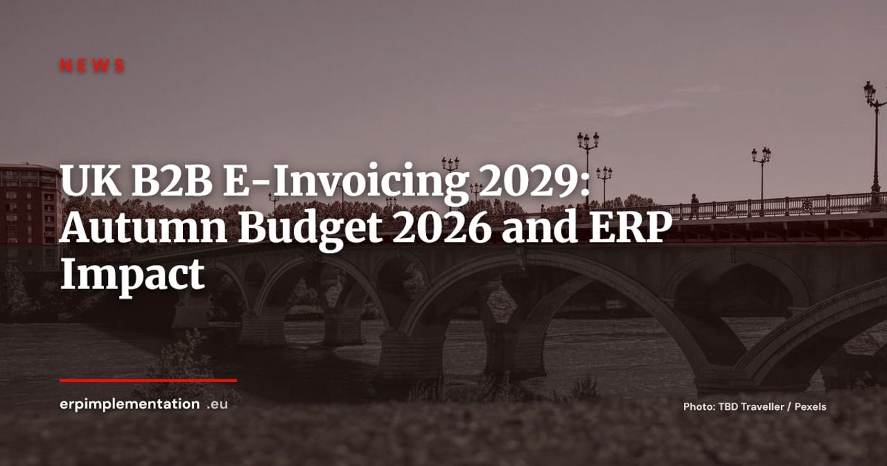 UK B2B E-Invoicing Mandatory from April 2029: What the Autumn Budget 2026 Means for ERP Teams