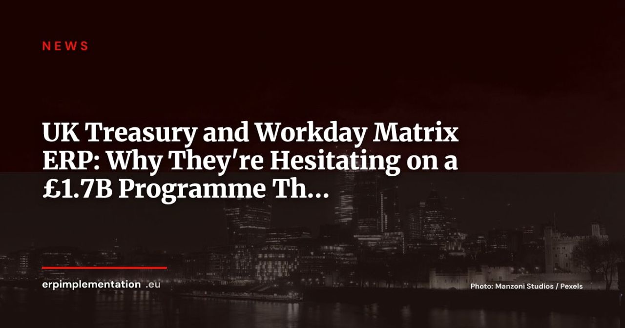 The £1.7B ERP Programme HM Treasury Funds — But Won't Commit To Joining