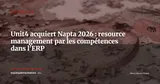 Unit4 acquiert Napta : un ERP de services qui intègre le pilotage des compétences — Actualité