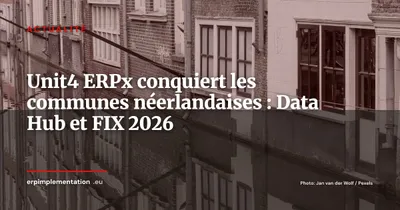 Unit4 ERPx : Delft et Eindhoven en production, Data Hub et FIX au lancement