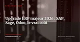 Upgrade ERP majeur en 2026 : pourquoi SAP S/4HANA, Sage 200 et Odoo v17 ne sont pas de simples mises à jour — Stratégie ERP