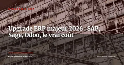 Upgrade ERP majeur en 2026 : pourquoi SAP S/4HANA, Sage 200 et Odoo v17 ne sont pas de simples mises à jour