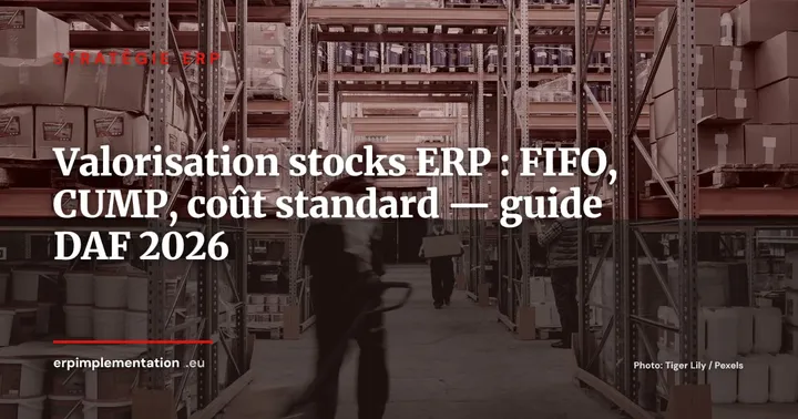 Méthodes de valorisation des stocks dans l'ERP : FIFO, CUMP, coût standard -- paramétrage et impact comptable — Stratégie ERP
