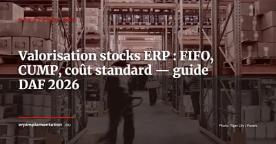Méthodes de valorisation des stocks dans l'ERP : FIFO, CUMP, coût standard -- paramétrage et impact comptable
