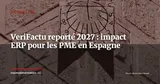 VeriFactu reporté à 2027 : l'Espagne accorde un sursis aux PME — Actualité