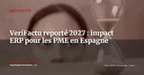 VeriFactu reporté à 2027 : l'Espagne accorde un sursis aux PME — Actualité