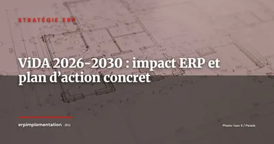 ViDA (VAT in the Digital Age) : impact ERP et plan d’action 2026-2030
