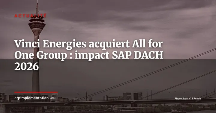 Vinci Energies finalise l'acquisition d'All for One Group : ce que ça change pour les clients SAP du Mittelstand — Actualité