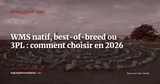 WMS natif ERP vs WMS best-of-breed vs 3PL : lequel choisir en 2026 ? — Stratégie ERP
