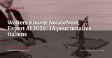 Wolters Kluwer lance NotaioNext Expert AI : l'IA au service des notaires italiens — Actualité