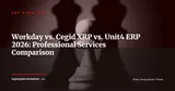 Workday Financials vs. Cegid XRP vs. Unit4: Professional Services ERP Comparison 2026 — ERP Strategy