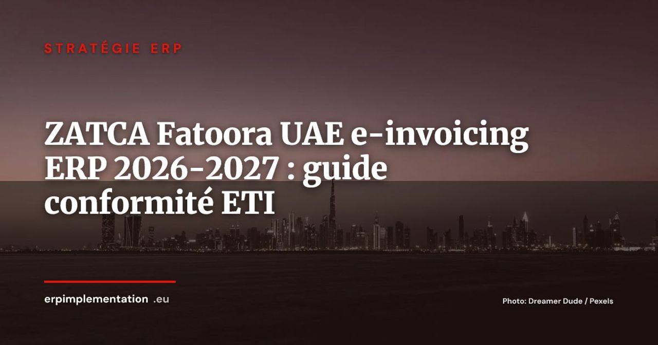 ZATCA Fatoora et UAE e-invoicing 2026-2027 : ce que les ETI européennes doivent configurer dans leur ERP