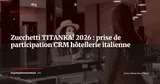 Zucchetti entre au capital de TITANKA! : la consolidation du CRM hôtelier en Italie s'accélère — Actualité